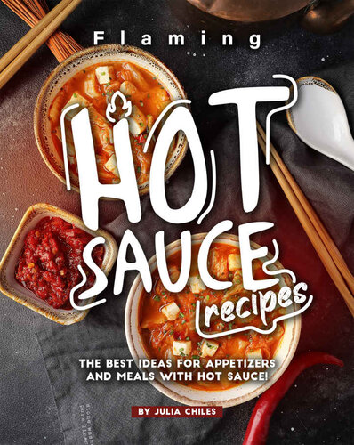 Flaming HOT Sauce Recipes: The BEST Ideas for Appetizers and Meals with HOT Sauce!