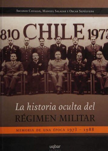 La historia oculta del régimen militar: memoria de una época 1973-1988