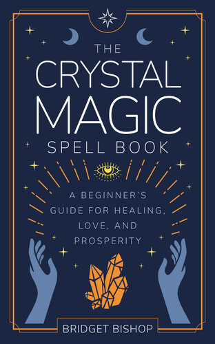 The Crystal Magic Spell Book: A Beginner's Guide For Healing, Love, and Prosperity (Spell Books for Beginners Book 2)