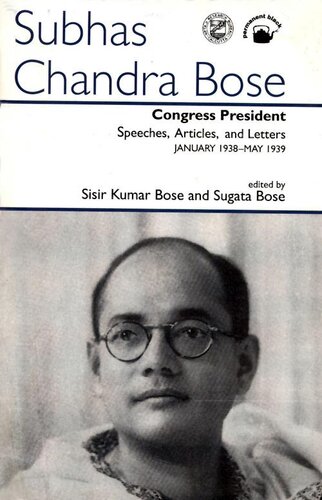 Subhas Chandra Bose- Congress President: Speeches, Articles, and Letters January 1938–May 1939