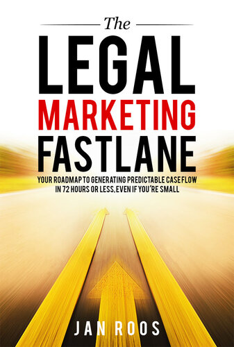 The Legal Marketing Fastlane: Your Roadmap to Generating Real Leads in 72 Hours or Less, Even If You're Small