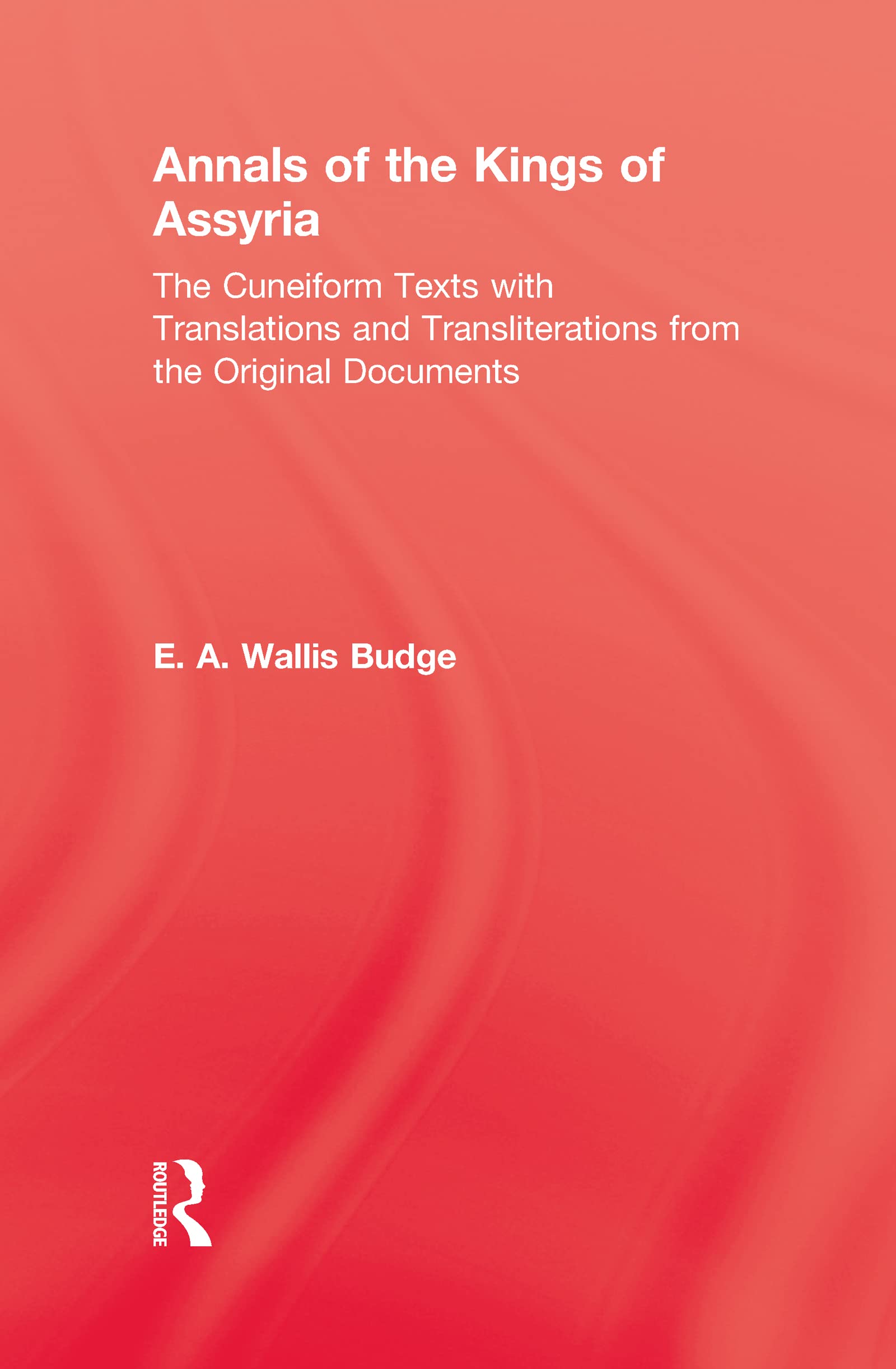 Annals of the Kings of Assyria: The Cuneiform Texts with Translations, Transliterations, etc., from the Original Documents (Kegan Paul Library of Archaeology and History)