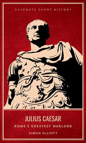 Julius Caesar : Rome's greatest warlord