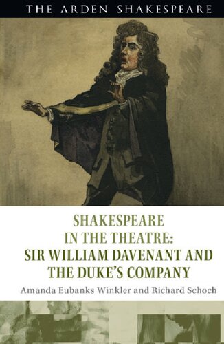 Shakespeare in the Theatre: Sir William Davenant and the Duke’s Company