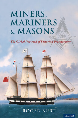 Miners, mariners et masons : the global network of Victorian freemasonry