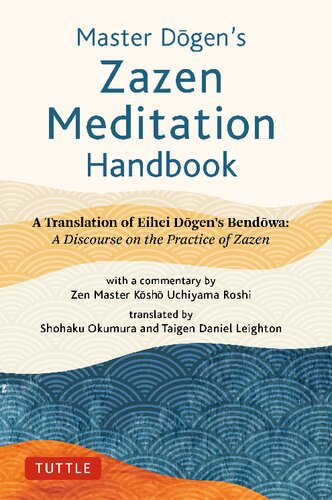 Master Dogen's Zazen Meditation Handbook A Translation of Eihei Dogen's Bendowa A Discourse on the Practice of Zazen