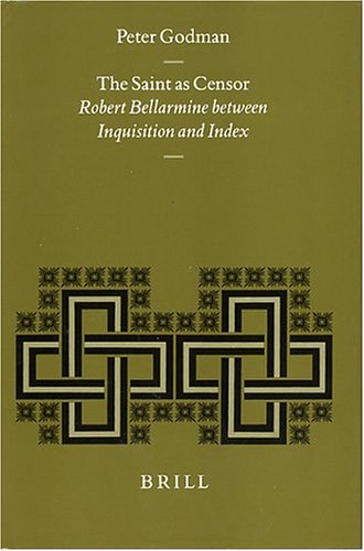 The Saint As Censor: Robert Bellarmine Between Inquisition and Index (Studies in Medieval & Reformation Thought)