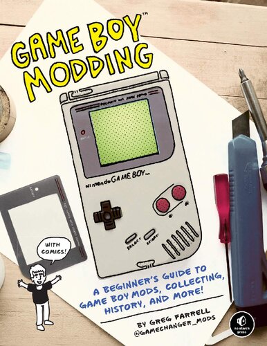 Game Boy Modding: A Beginner's Guide to Game Boy Mods, Collecting, History, and More!