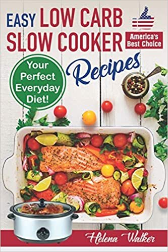 Easy Low Carb Diet Slow Cooker Recipes: Best Healthy Low Carb Crock Pot Recipe Cookbook for Your Perfect Everyday Diet! (low carb chicken soup, ribs, pork ... carb cake recipes)