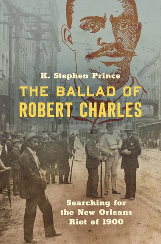 The ballad of Robert Charles : searching for the New Orleans riot of 1900