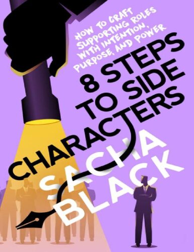 8 Steps to Side Characters: How to Craft Supporting Roles With Intention, Purpose, and Power