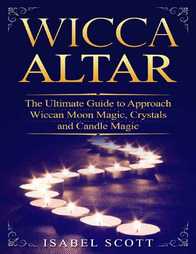 Wicca Altar: The Ultimate Guide to Approach Wiccan Moon Magic, Crystals and Candle Magic