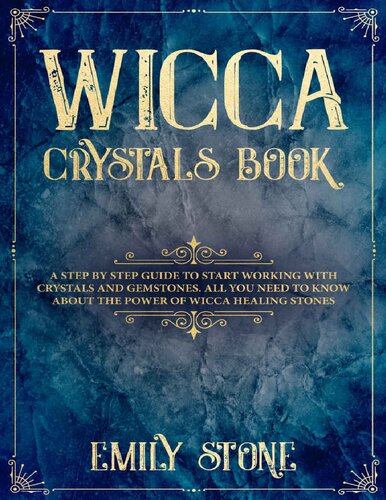 Wicca Crystals Book: A Step by Step Guide to Start Working with Crystals and Gemstones. All You Need to know About the Power of Wicca Healing Stones