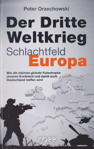 Der Dritte Weltkrieg - Schlachtfeld Europa wie die nächste globale Katastrophe unseren Kontinent und damit auch Deutschland treffen wird