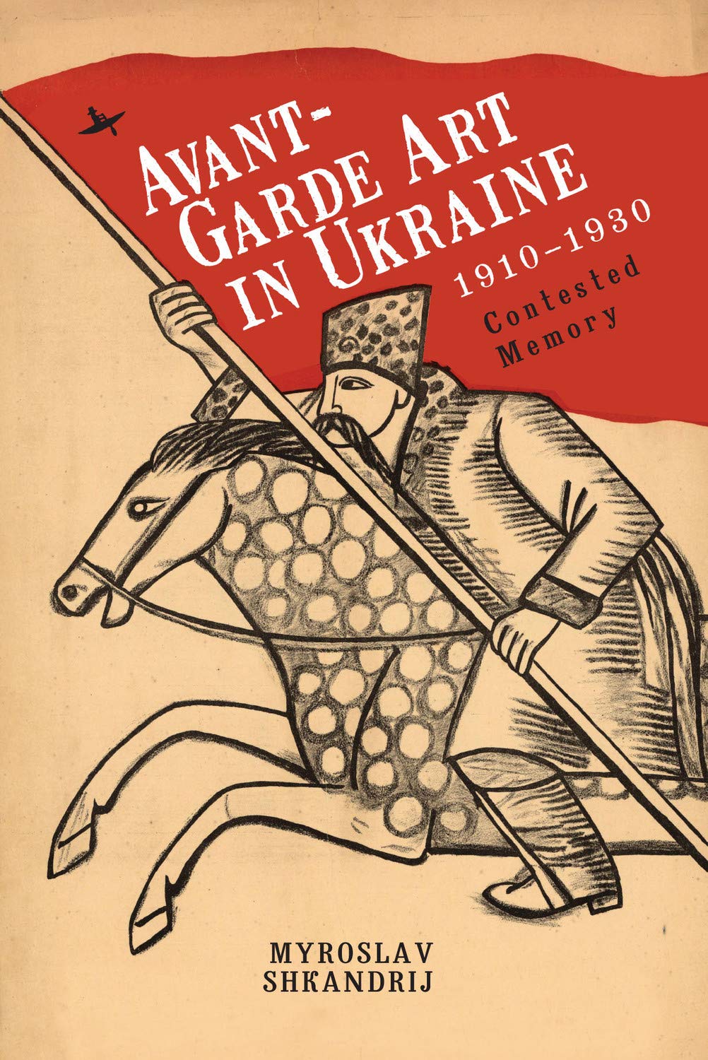 Avant-Garde Art in Ukraine, 1910–1930: Contested Memory