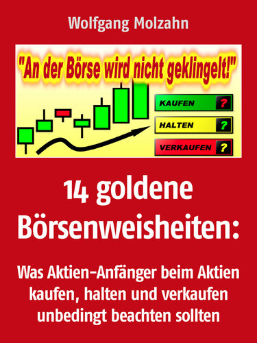 14 goldene Börsenweisheiten: Was Aktien-Anfänger beim Aktien kaufen, halten und verkaufen unbedingt beachten sollten (German Edition)