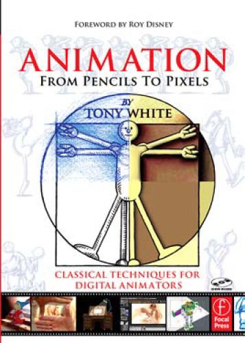 Animation from Pencils to Pixels: Classical Techniques for the Digital Animator