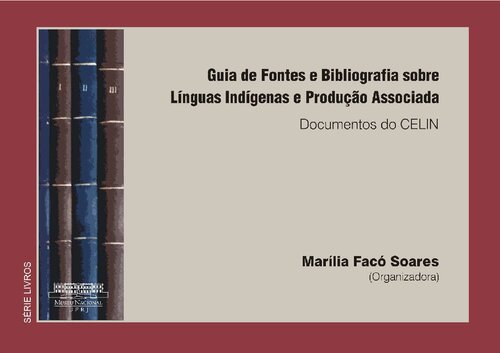 Guia de Fontes e Bibliografia sobre Línguas Indígenas e Produção Associada. Documentos do CELIN