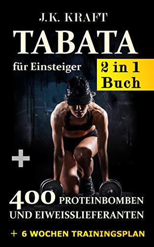 Tabata für Einsteiger. Muskelaufbau und Fitness. Bonus sechs Wochen Trainings-plan. + 400 Proteinbomben und Eiweißlieferanten (German Edition)