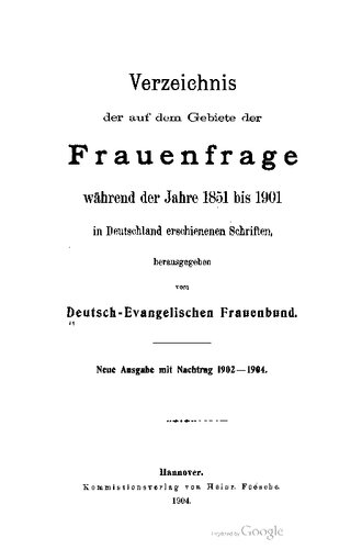 Verzeichnis der auf dem Gebiete der Frauenfrage während der Jahre 1851 bis 1901 in Deutschland erschienenen Schriften