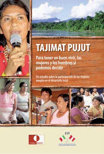 Tajimat Pujut – Para tener un buen vivir, las mujeres y los hombres sí podemos decidir. Un estudio sobre la participación de la mujer awajún en el desarrollo local