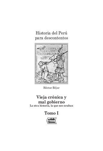 Vieja crónica y mal gobierno: La otra historia, la que nos ocultan. Historia del Perú para descontentos