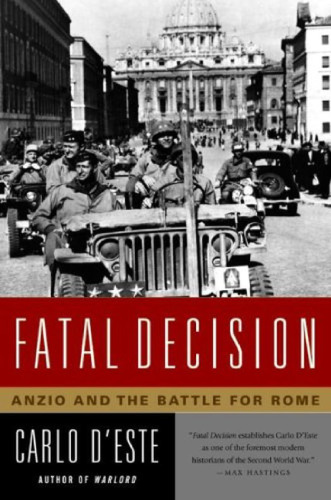 Fatal Decision: Anzio and the Battle for Rome