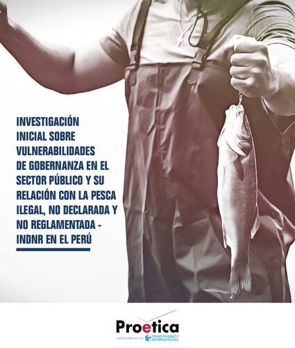 Investigación inicial sobre vulnerabilidades de gobernanza en el sector público y su relación con la pesca ilegal, no declarada y no reglamentada - INDNR en el Perú