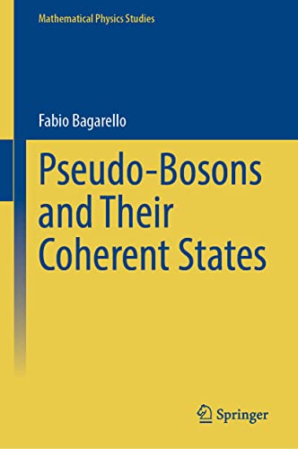 Pseudo-Bosons and Their Coherent States (Mathematical Physics Studies)