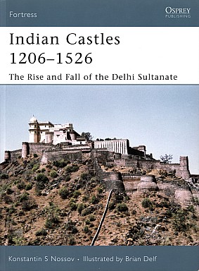 Indian Castles 1206-1526: The Rise and Fall of the Delhi Sultanate