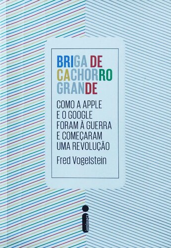 Briga de cachorro grande - Como a Apple e o Google foram à guerra e começaram uma revolução