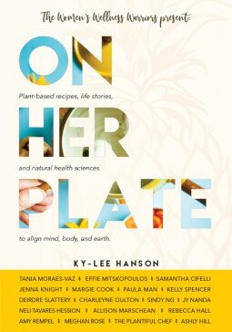 On Her Plate: Plant-based recipes, life stories, and natural health sciences to align mind, body, and earth. (The Womens Wellness Warriors)