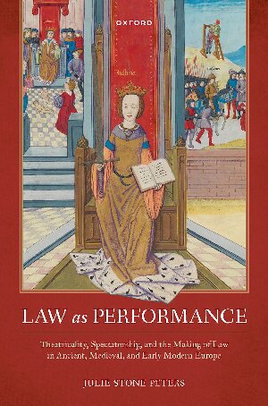 Law as performance : theatricality, spectatorship, and the making of law in ancient, medieval, and early modern Europe