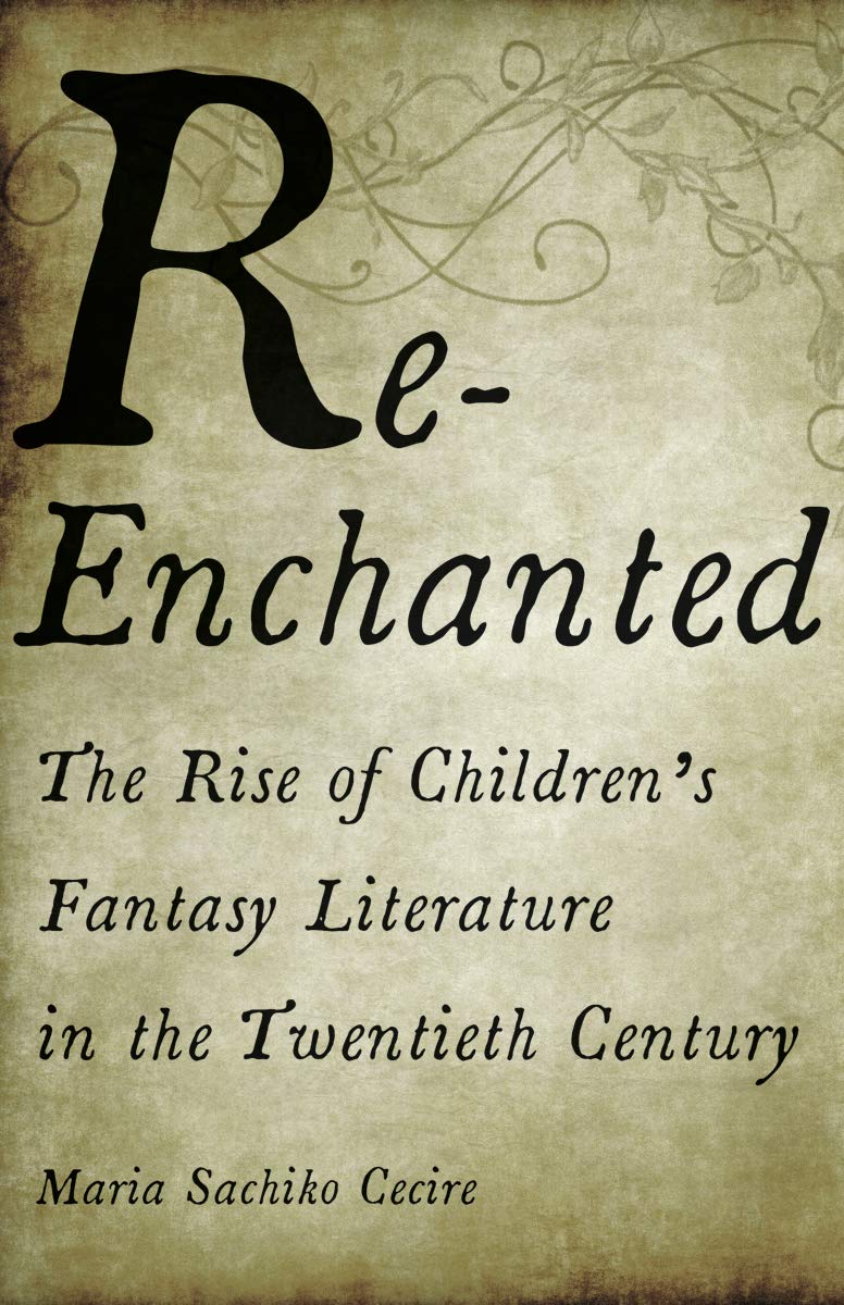 Re-Enchanted: The Rise of Children's Fantasy Literature in the Twentieth Century