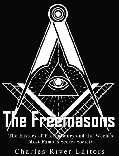 The Freemasons: The History of Freemasonry and the World's Most Famous Secret Society