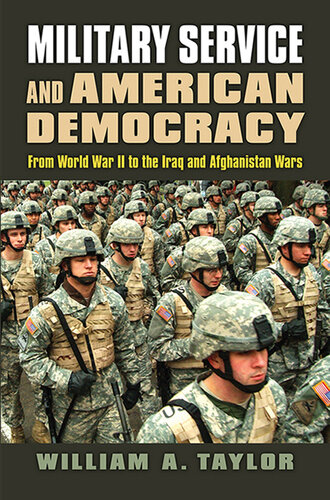 Military service and American democracy : from World War II to the Iraq and Afghanistan Wars