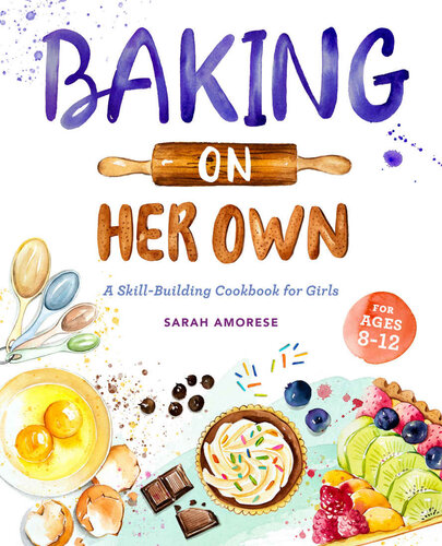 Baking on Her Own - A skill builiding cookbook for girls