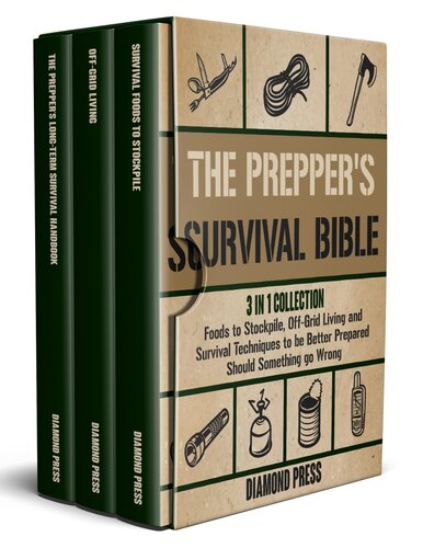 The Prepper's Survival Bible: 3 in 1 Collection | Foods to Stockpile, Off-Grid Living and Survival Techniques to be Better Prepared Should Something go Wrong