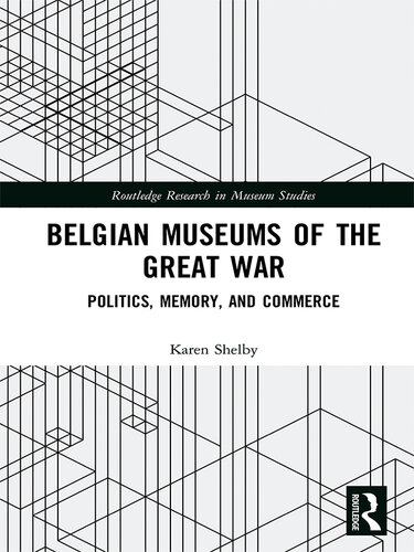 Belgium museums of the Great War : politics, memory, and commerce