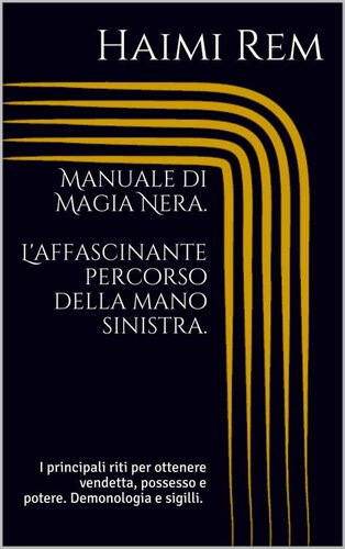 Manuale di Magia Nera. L'affascinante percorso della mano sinistra. I principali riti per ottenere vendetta, possesso e potere. Demonologia e sigilli