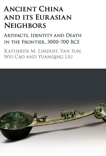 Ancient China and Its Eurasian Neighbors: Artifacts, Identity and Death in the Frontier, 3000-700 BCE