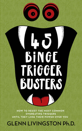 45 Binge Trigger Busters: How to Resist the Most Common Overeating Triggers Until They Lose Their Power Over You