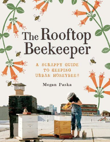 The Rooftop Beekeeper the scrappy guide to keeping Urban honeybees