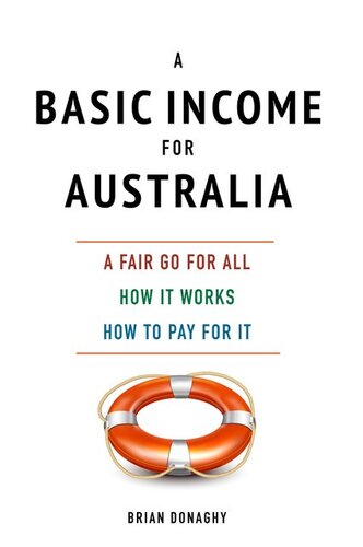 A Basic Income for Australia: A Fair Go for All How It Works How to Pay for It