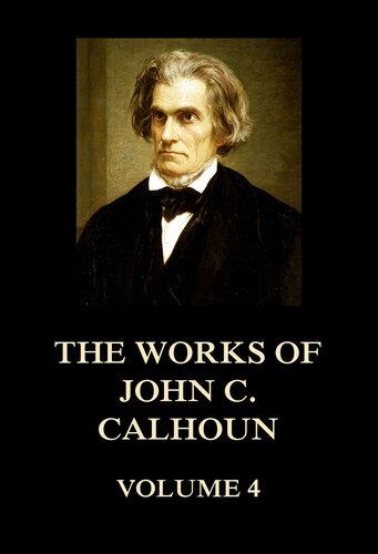 The Works of John C. Calhoun. Volume 4 of 6