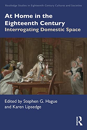 At Home in the Eighteenth Century: Interrogating Domestic Space