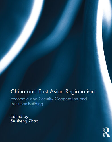 China and East Asian Regionalism: Economic and Security Cooperation and Institution-Building