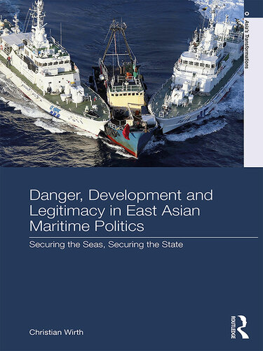 Danger, Development and Legitimacy in East Asian Maritime Politics: Securing the Seas, Securing the State