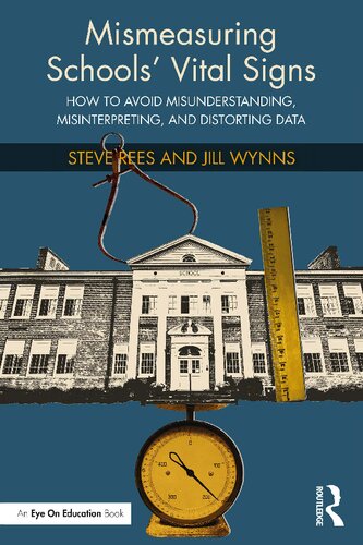 Mismeasuring Schools' Vital Signs: How to Avoid Misunderstanding, Misinterpreting, and Distorting Data