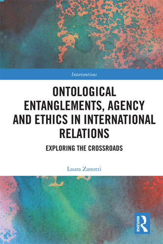 Ontological Entanglements, Agency and Ethics in International Relations: Exploring the Crossroads